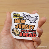 NJ Pigeons - Good Morning New Jersey Lets Get This Bread - 3" Vinyl Sticker