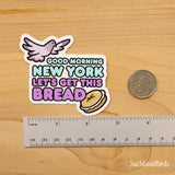 NYC Pigeons - Good Morning New York Lets Get This Bread - 3" Vinyl Sticker
