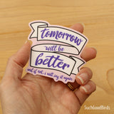Tomorrow Will Be Better - 3" Vinyl Sticker