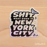 Shit Went Down in New York City - 3" Glitter Vinyl Sticker