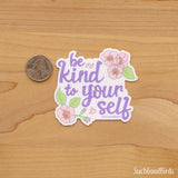 Be Kind to Yourself - Floral 3" Vinyl Sticker